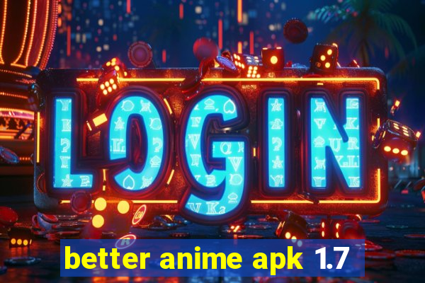 better anime apk 1.7